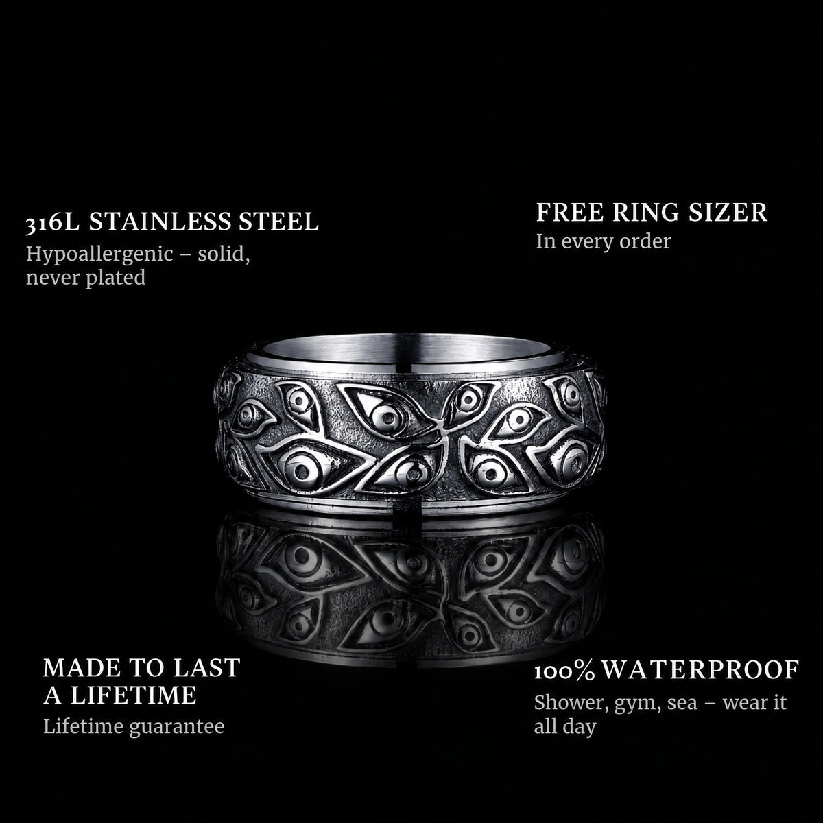 The Eyes ring features: 316L stainless steel, free ring sizer in every order, 100% waterproof, lifetime guarantee