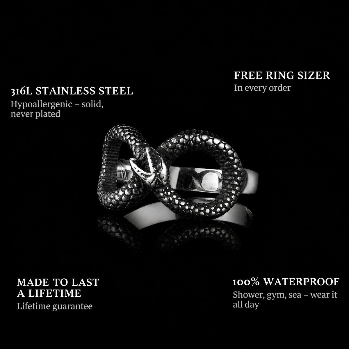 Serpent Infinity ring features: 316L stainless steel, free ring sizer in every order, 100% waterproof, lifetime guarantee