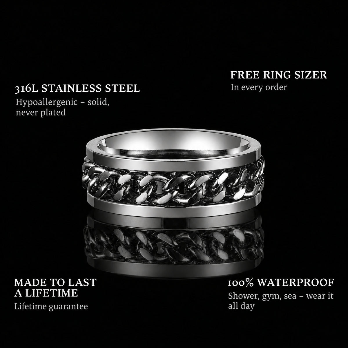 The Chain ring features: 316L stainless steel, free ring sizer in every order, 100% waterproof, lifetime guarantee