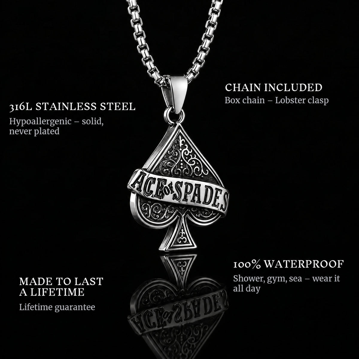 Ace Of Spades pendant features: 316L stainless steel, chain included, 100% waterproof, lifetime guarantee