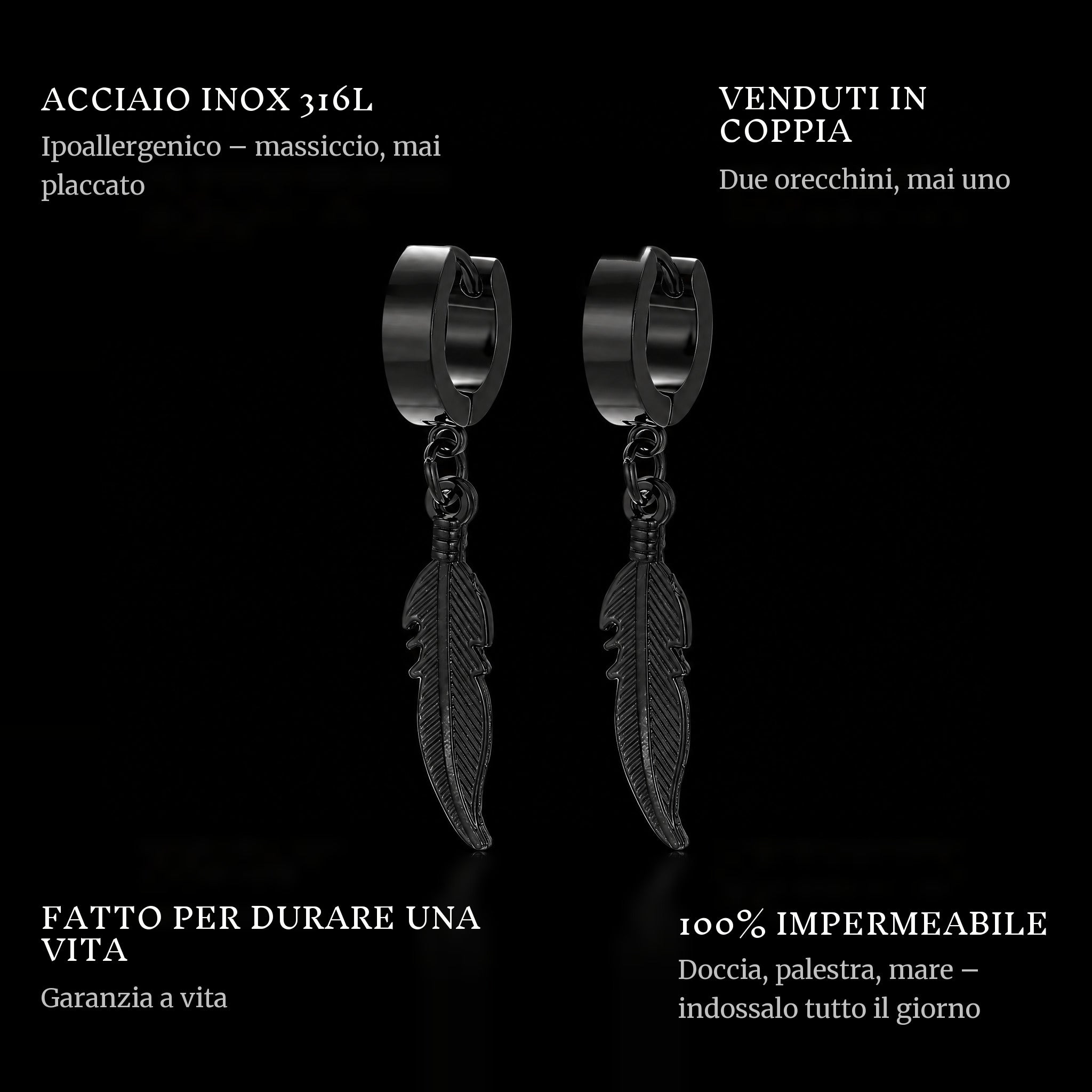 Feather Black features: 316L stainless steel, sold as a pair, 100% waterproof, lifetime guarantee