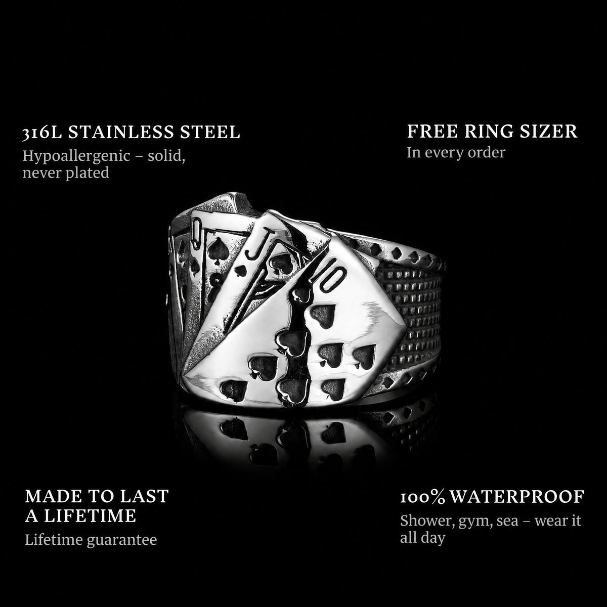 Royal Flush ring features: 316L stainless steel, free ring sizer in every order, 100% waterproof, lifetime guarantee