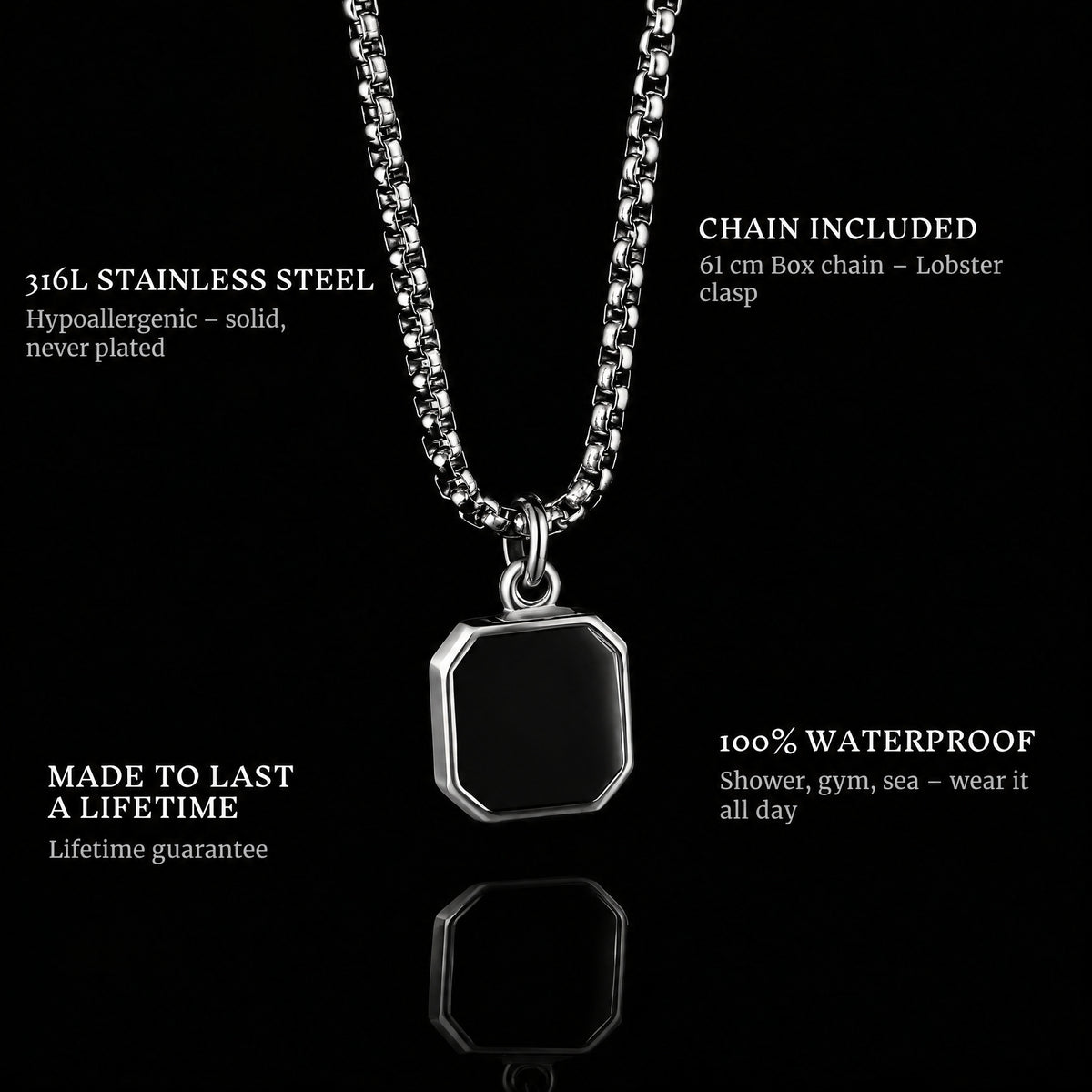The Onyx Badge pendant features: 316L stainless steel, chain included, 100% waterproof, lifetime guarantee
